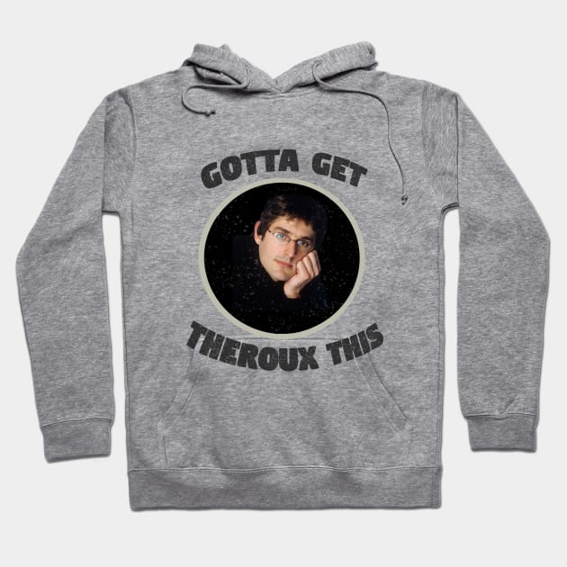 'Gotta Get Theroux This' Louis Theroux Print Hoodie by siankjellberg